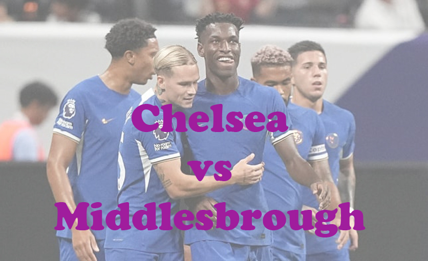 Prediksi Bola: Chelsea vs Middlesbrough 24 Januari 2024