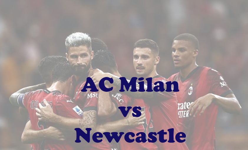 Prediksi Bola: AC Milan vs Newcastle 19 September 2023