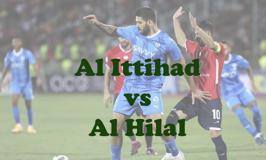 Prediksi Bola: Al Ittihad vs Al Hilal 13 Maret 2024