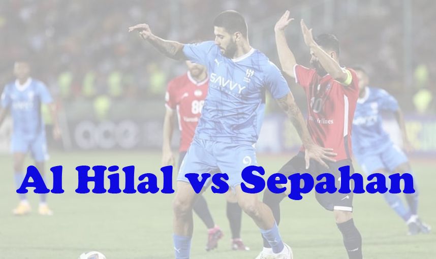 Prediksi Bola: Al Hilal vs Sepahan 23 Februari 2024