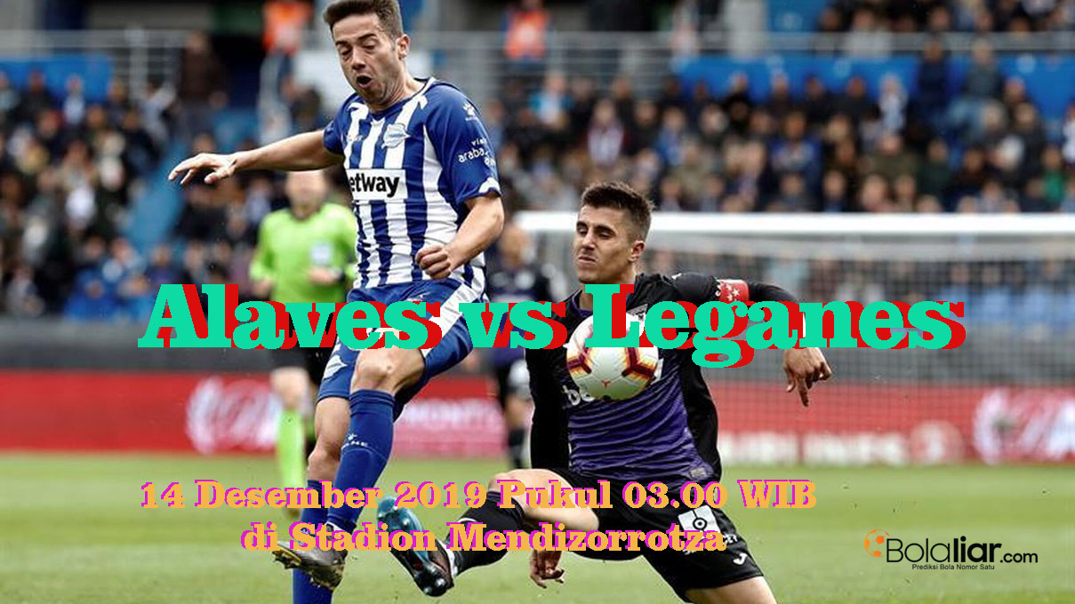 Prediksi Bola: Alaves vs Leganes 14 Desember 2019