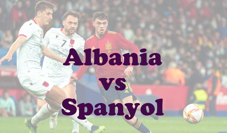 Prediksi Bola: Albania vs Spanyol 25 Juni 2024