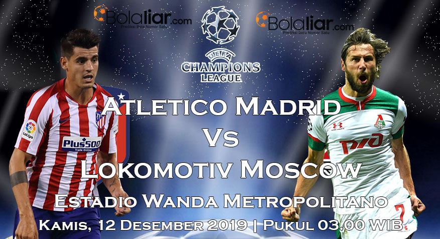 Prediksi Bola: Atletico vs Lokomotiv Moscow 12 Desember 2019