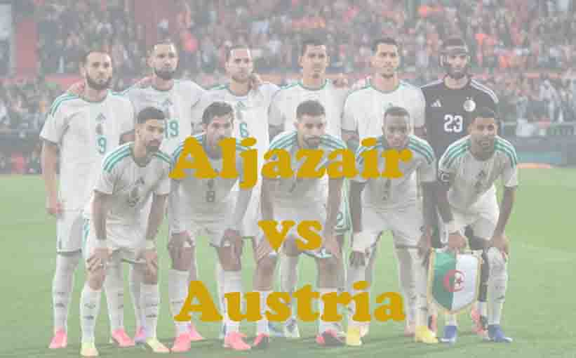 Prediksi Bola: Aljazair vs Austria 28 Juni 2026