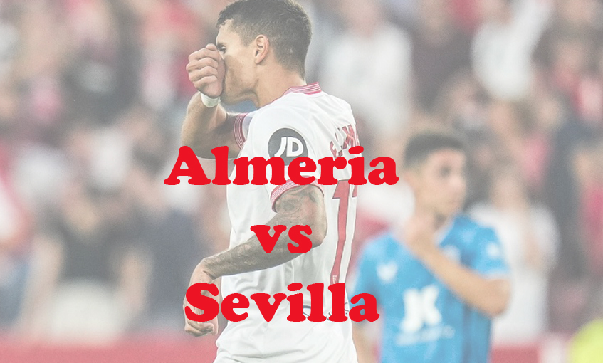 Prediksi Bola: Almeria vs Sevilla 12 Maret 2024