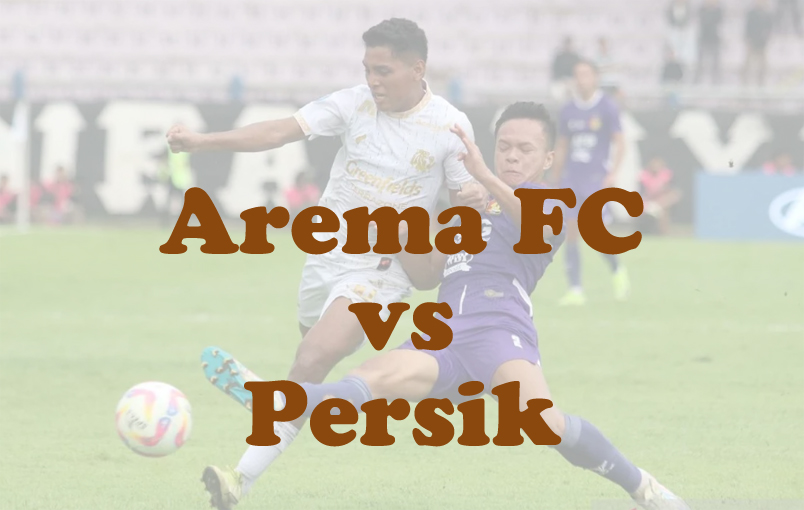 Prediksi Bola: Arema FC vs Persik 11 Mei 2025