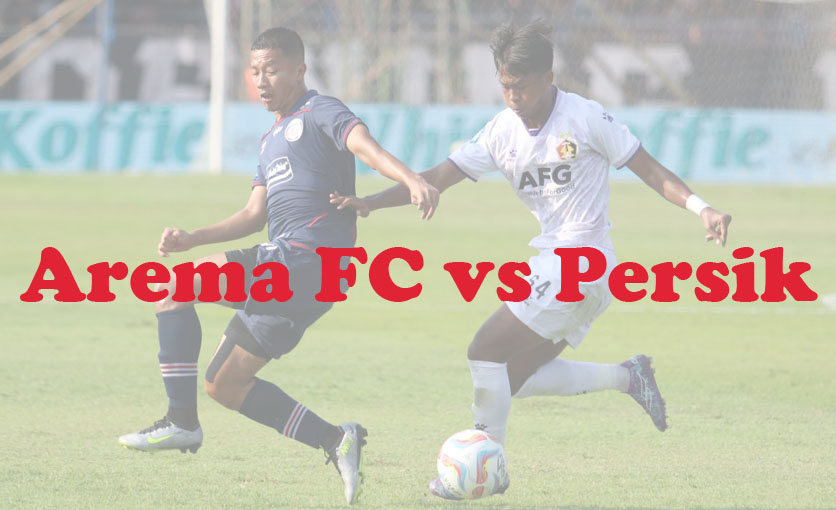 Prediksi Bola: Arema FC vs Persik 27 November 2023