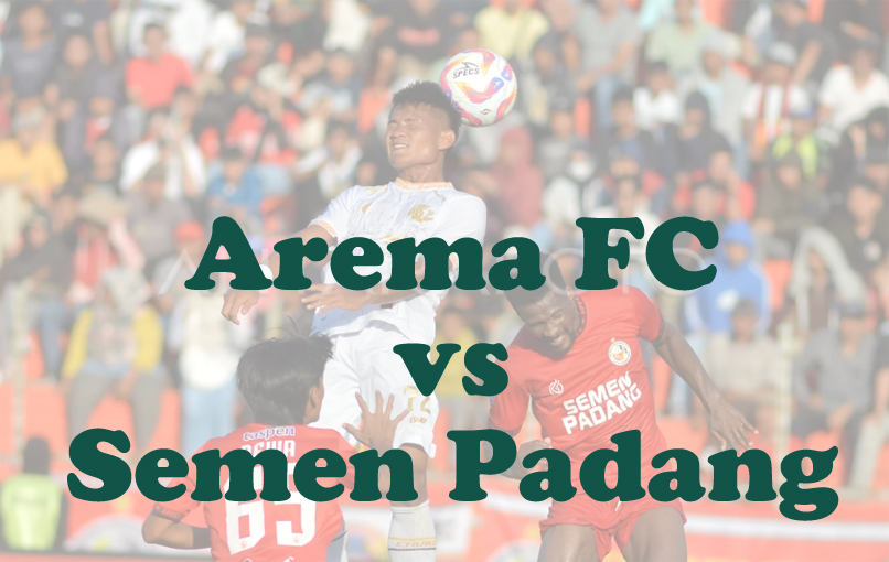 Prediksi Bola: Arema FC vs Semen Padang 24 Mei 2025