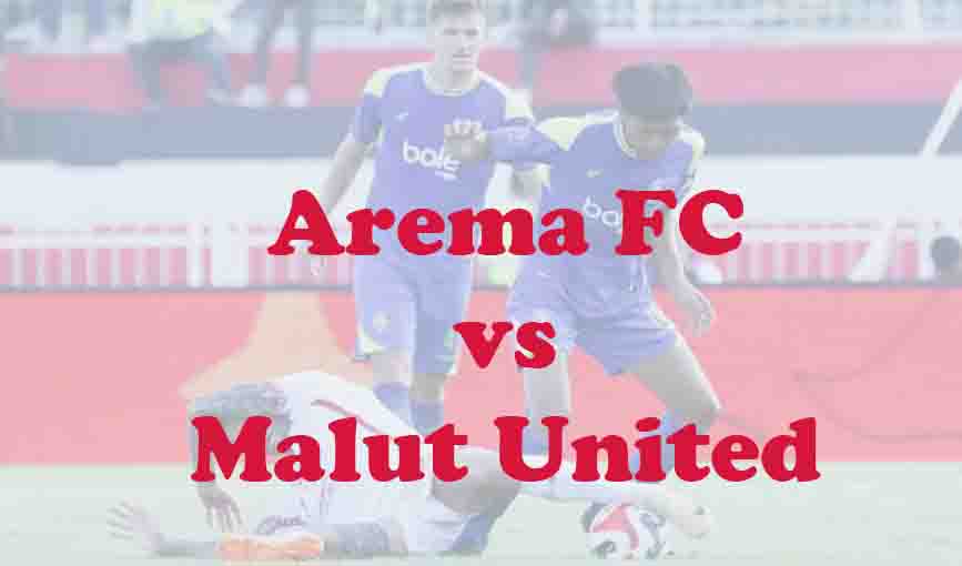 Prediksi Bola: Arema FC vs Malut United 3 April 2026