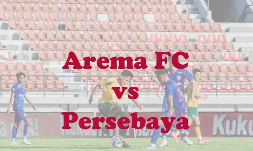 Prediksi Bola: Arema FC vs Persebaya 28 April 2026
