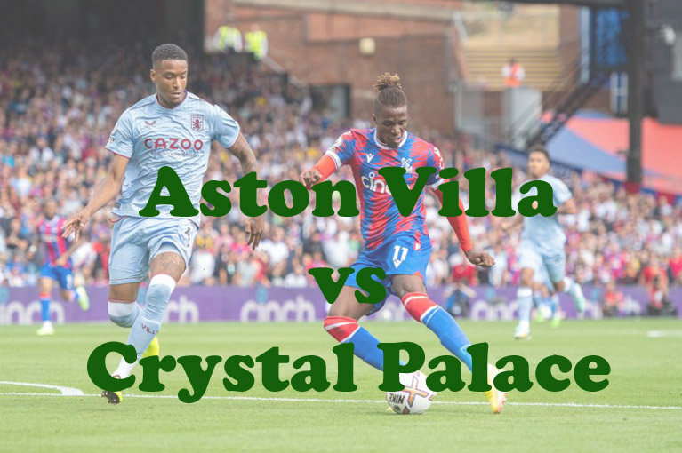 Prediksi Bola: Aston Villa vs Crystal Palace 4 Maret 2023