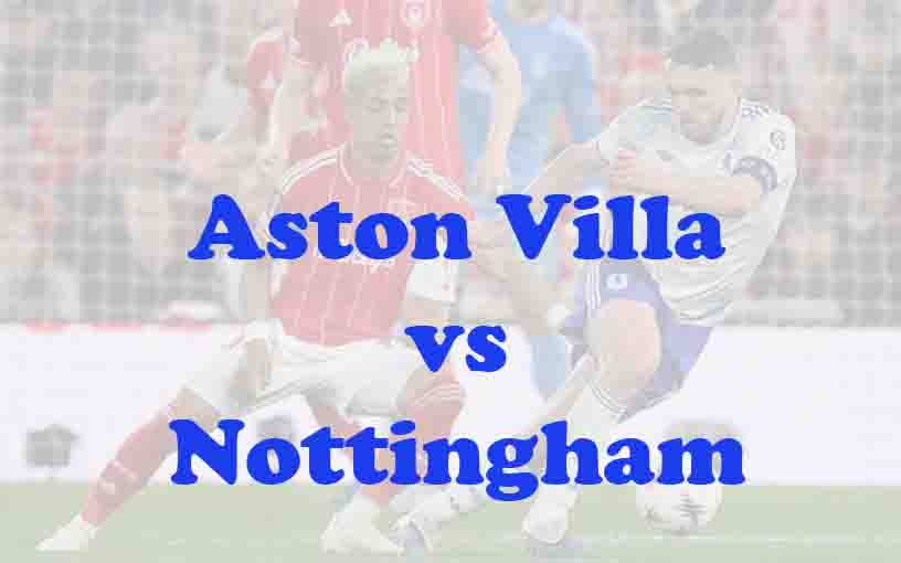 Prediksi Bola: Aston Villa vs Nottingham 8 Mei 2026