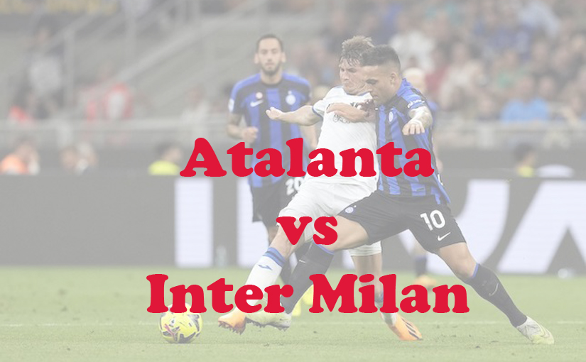 Prediksi Bola: Atalanta vs Inter Milan 5 November 2023