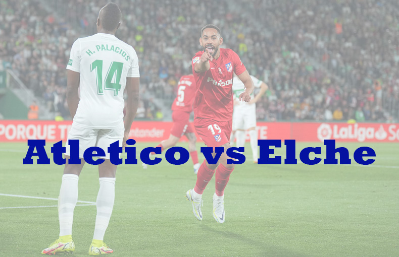 Prediksi Bola: Atletico vs Elche 30 Desember 2022