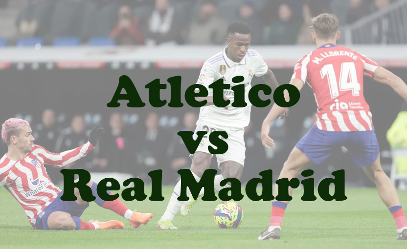 Prediksi Bola: Atletico vs Real Madrid 30 September 2024