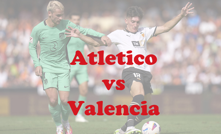 Prediksi Bola: Atletico vs Valencia 29 Januari 2024