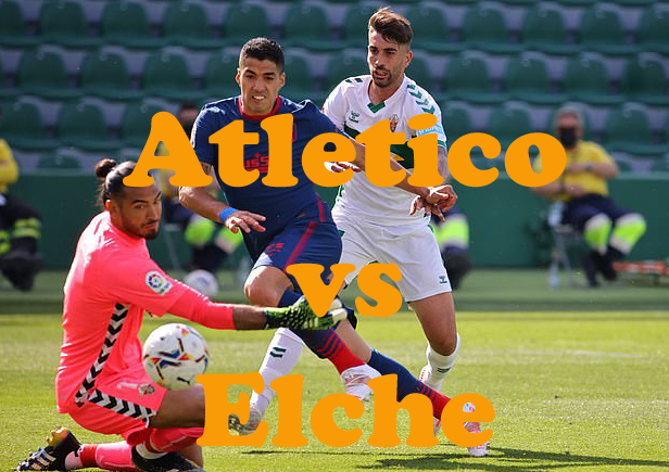 Prediksi Bola: Atletico vs Elche 23 Agustus 2021