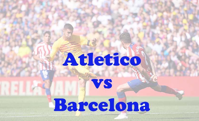 Prediksi Bola: Atletico vs Barcelona 18 Maret 2024