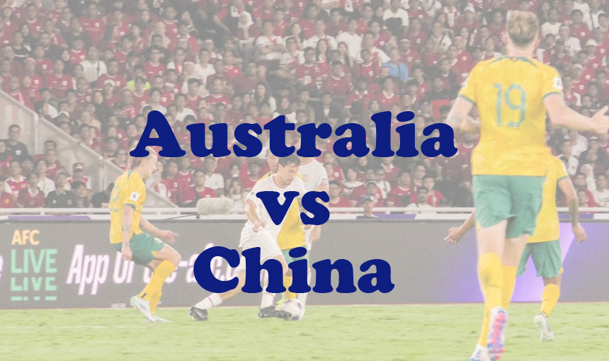 Prediksi Bola: Australia vs China 10 Oktober 2024