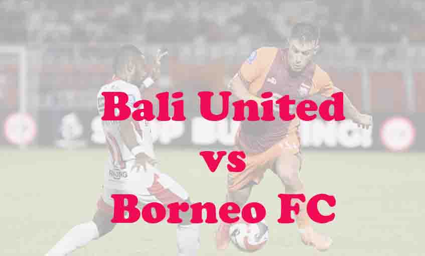 Prediksi Bola: Bali United vs Borneo FC 11 Mei 2026