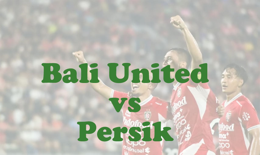 Prediksi Bola: Bali United vs Persik 10 Agustus 2025