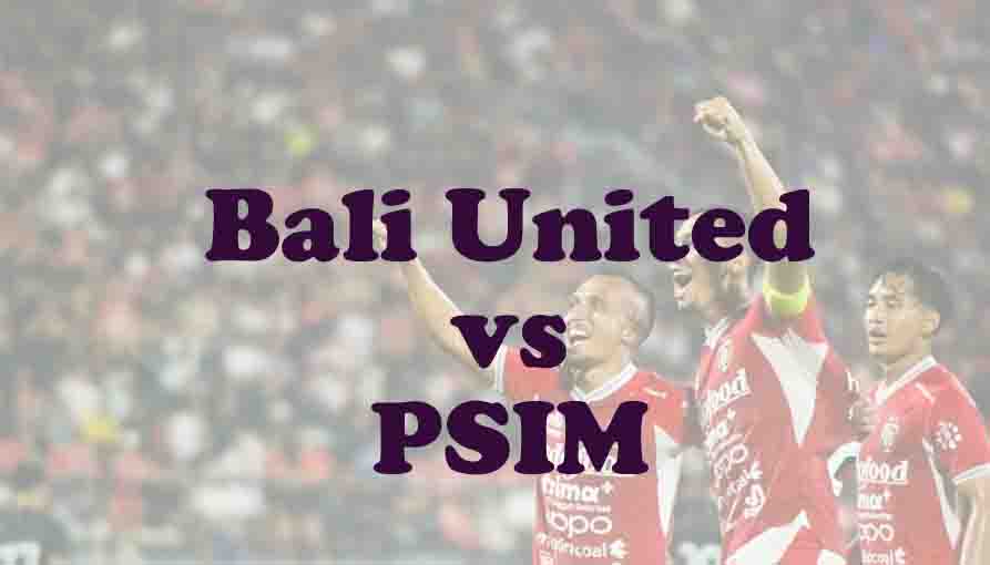 Prediksi Bola: Bali United vs PSIM 20 September 2025