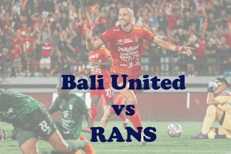 Prediksi Bola: Bali United vs RANS 15 September 2023