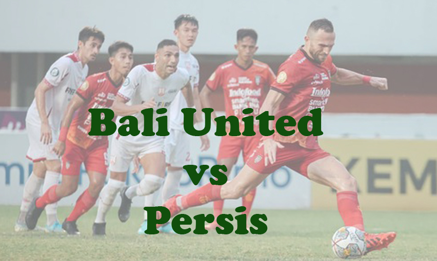 Prediksi Bola: Bali United vs Persis 29 Februari 2024