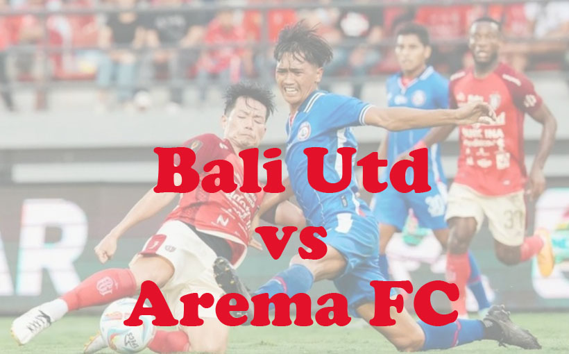 Prediksi Bola: Bali Utd vs Arema FC 11 September 2024