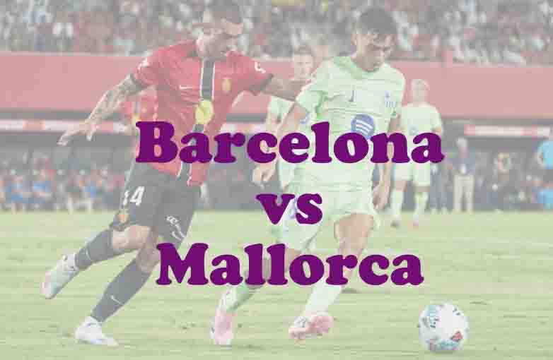 Prediksi Bola: Barcelona vs Mallorca 7 Februari 2026