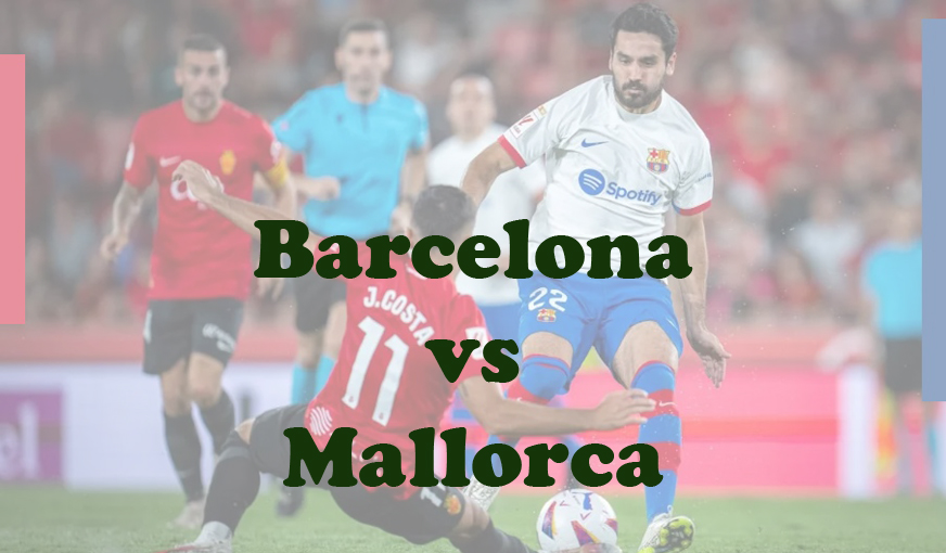 Prediksi Bola: Barcelona vs Mallorca 9 Maret 2024