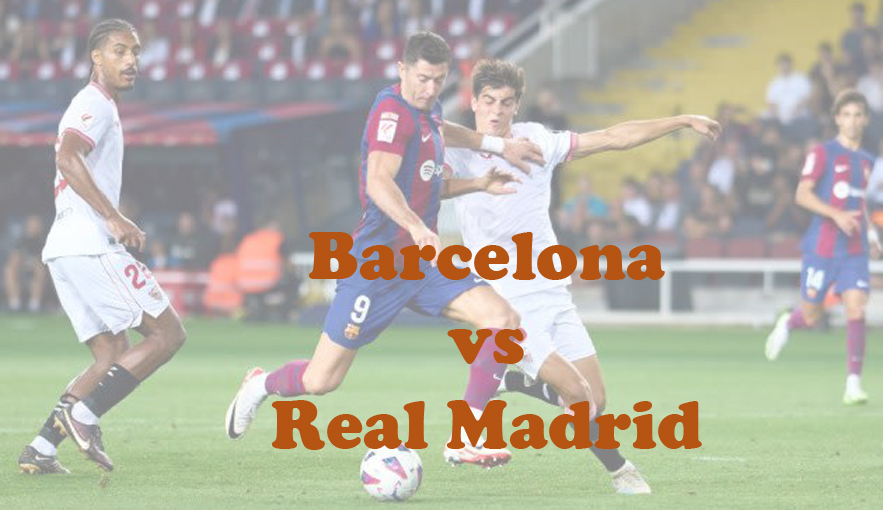 Prediksi Bola: Barcelona vs Real Madrid 28 Oktober 2023