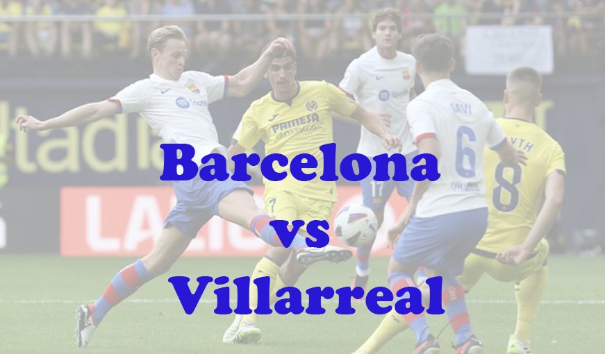 Prediksi Bola: Barcelona vs Villarreal 28 Januari 2024