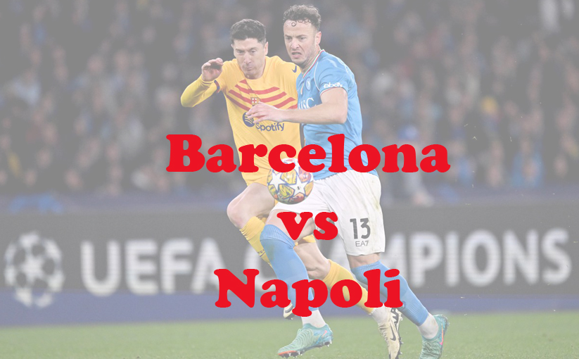 Prediksi Bola: Barcelona vs Napoli 13 Maret 2024