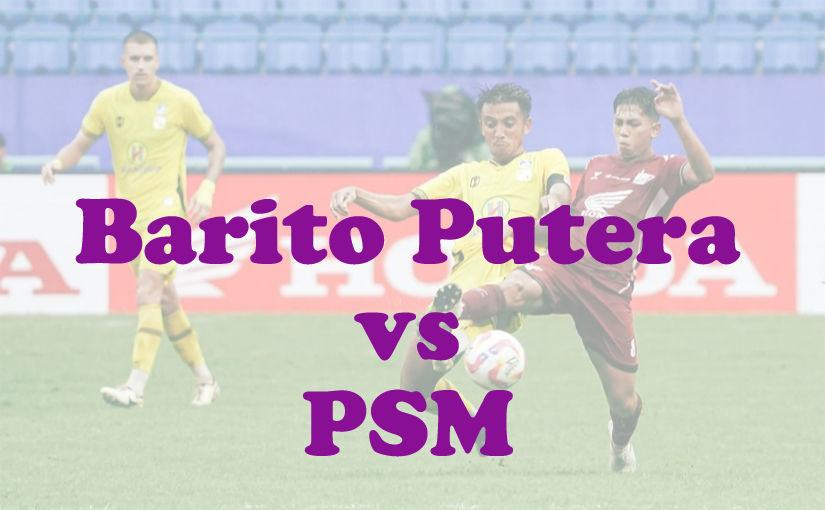 Prediksi Bola: Barito Putera vs PSM 17 Mei 2025