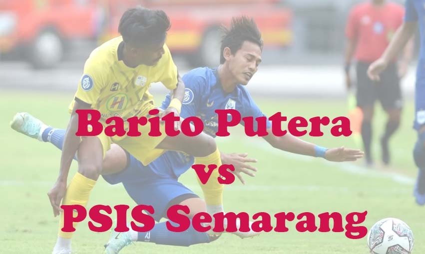 Prediksi Bola: Barito Putera vs PSIS 29 Maret 2024