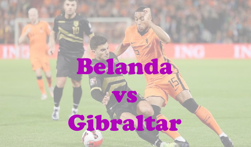 Prediksi Bola: Belanda vs Gibraltar 28 Maret 2023