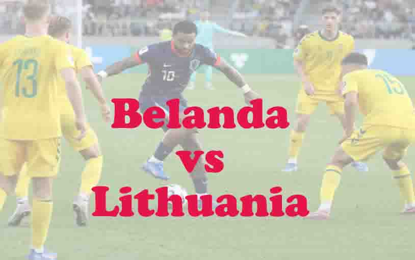 Prediksi Bola: Belanda vs Lithuania 18 November 2025