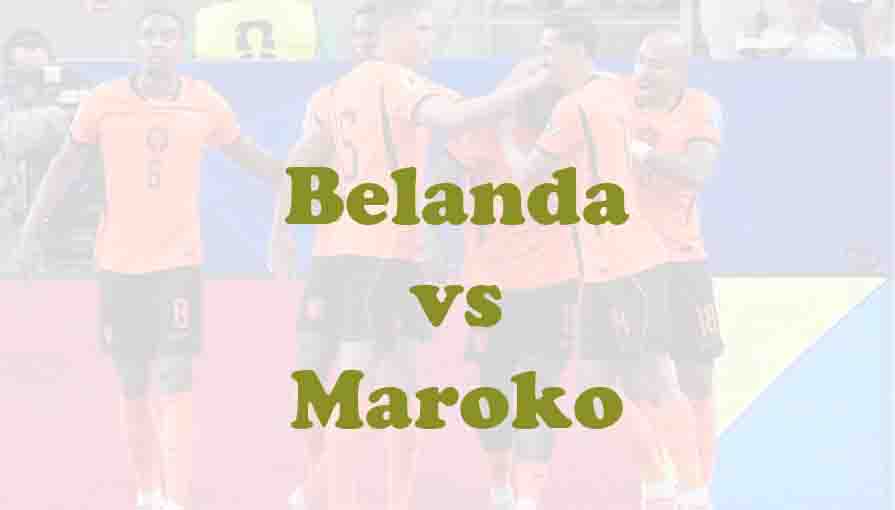 Prediksi Bola: Belanda vs Maroko 30 Juni 2026