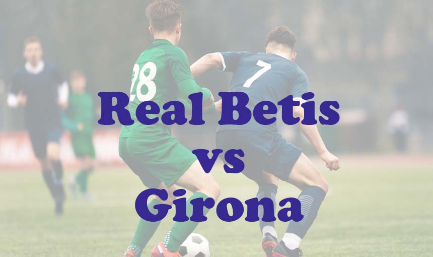 Prediksi Bola: Real Betis vs Girona 16 Agustus 2024