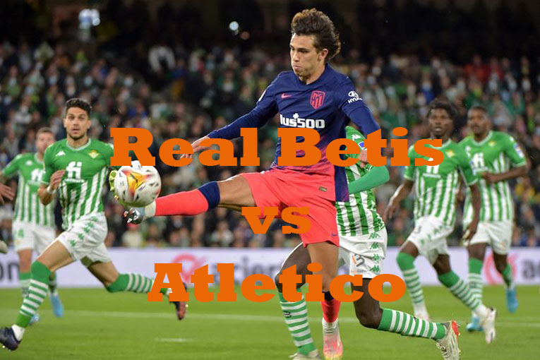 Prediksi Bola: Real Betis vs Atletico 23 Oktober 2022