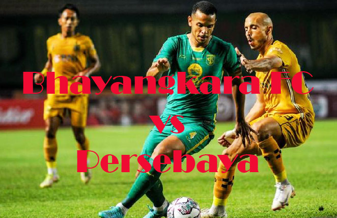 Prediksi Bola: Bhayangkara FC vs Persebaya 7 Agustus 2022
