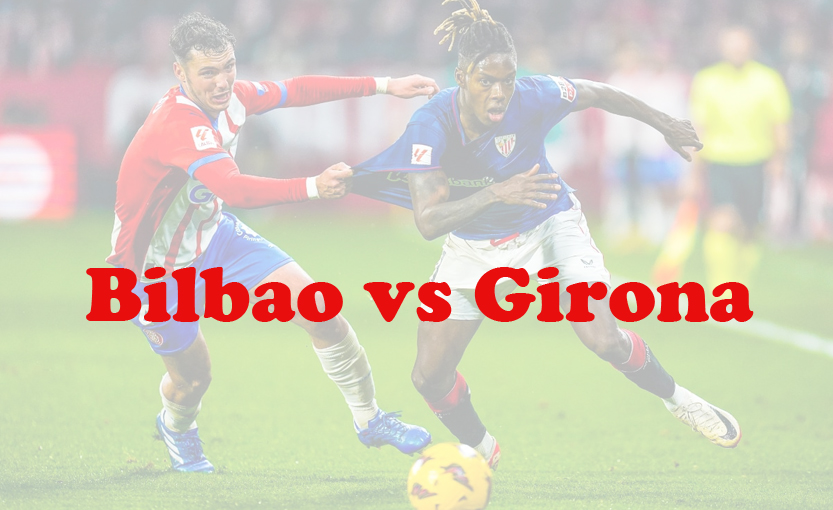 Prediksi Bola: Bilbao vs Girona 20 Februari 2024