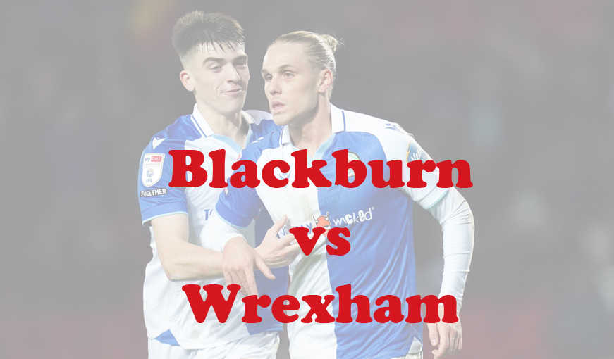 Prediksi Bola: Blackburn vs Wrexham 30 Januari 2024