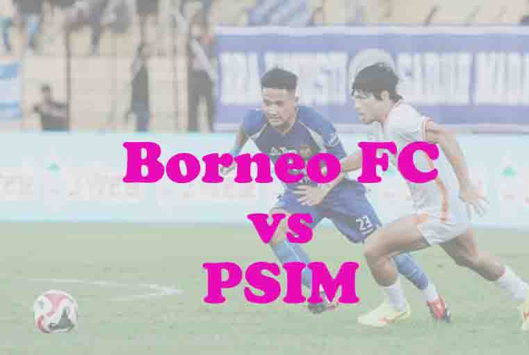 Prediksi Bola: Borneo FC vs PSIM 1 Februari 2026