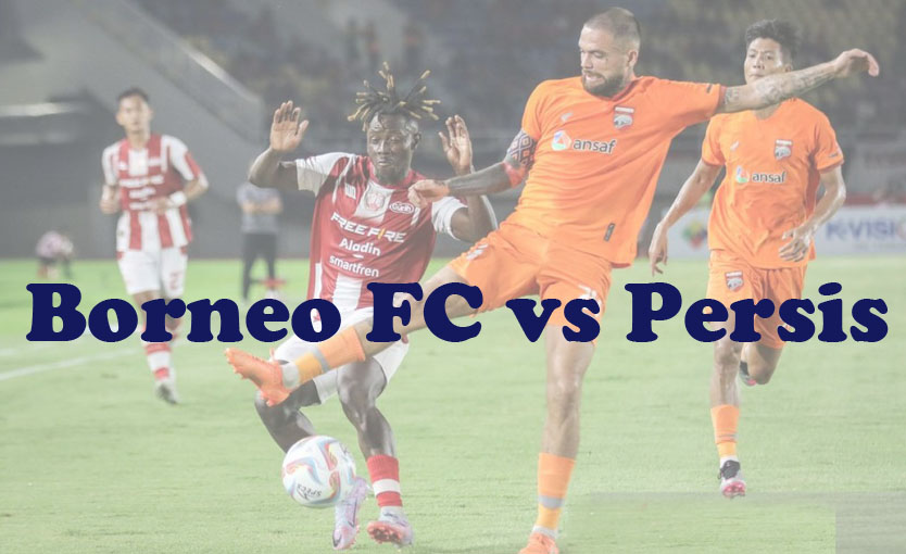 Prediksi Bola: Borneo FC vs Persis 27 November 2023