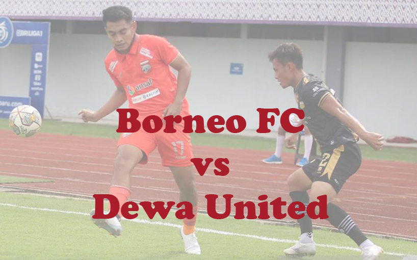 Prediksi Bola: Borneo FC vs Dewa United 28 Oktober 2023