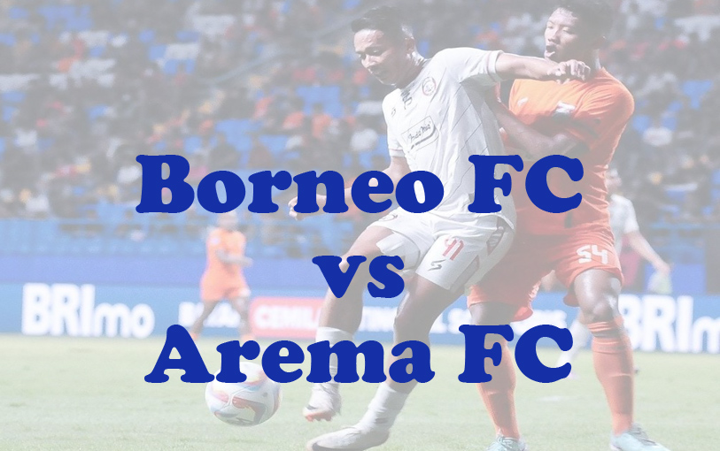 Prediksi Bola: Borneo FC vs Arema FC 4 Agustus 2024