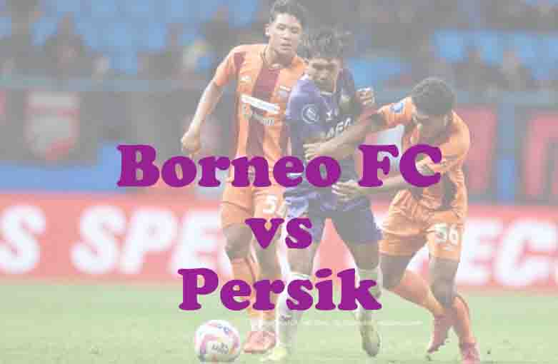 Prediksi Bola: Borneo FC vs Persik 18 Oktober 2025