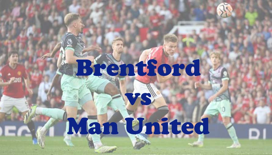 Prediksi Bola: Brentford vs Man United 31 Maret 2024